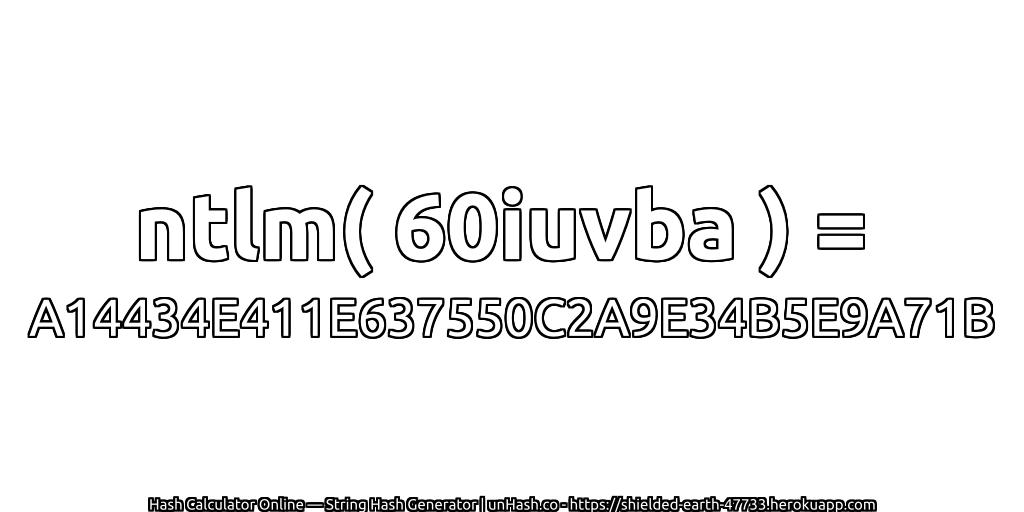 ntlm( 60iuvba ) = A14434E411E637550C2A9E34B5E9A71B | unHash.co