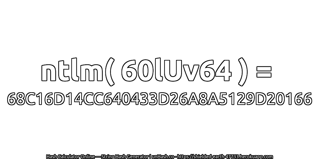 ntlm( 60lUv64 ) = 68C16D14CC640433D26A8A5129D20166 | unHash.co