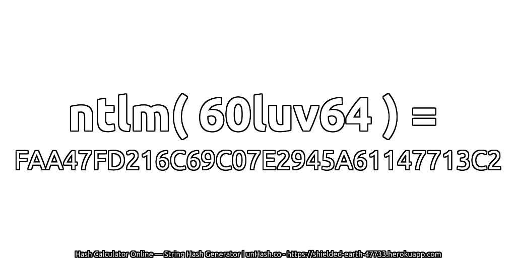 ntlm( 60luv64 ) = FAA47FD216C69C07E2945A61147713C2 | unHash.co