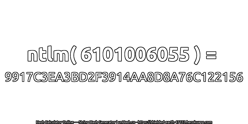 ntlm( 6101006055 ) = 9917C3EA3BD2F3914AA8D8A76C122156 | unHash.co