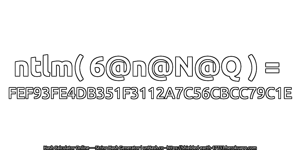 ntlm( 6@n@N@Q ) = FEF93FE4DB351F3112A7C56CBCC79C1E | unHash.co