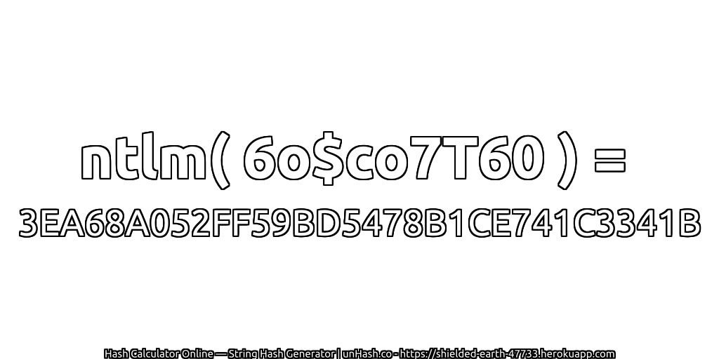 ntlm( 6o$co7T60 ) = 3EA68A052FF59BD5478B1CE741C3341B | unHash.co