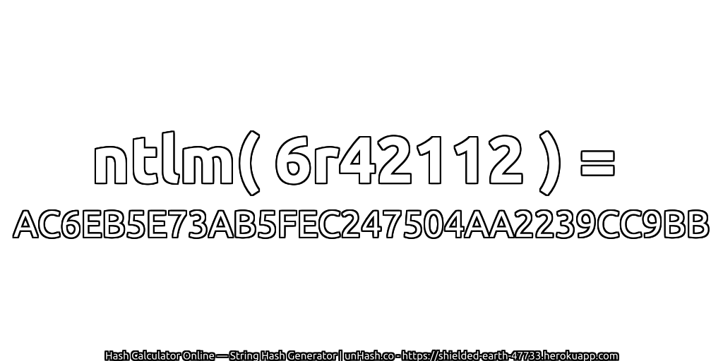 ntlm( 6r42112 ) = AC6EB5E73AB5FEC247504AA2239CC9BB | unHash.co