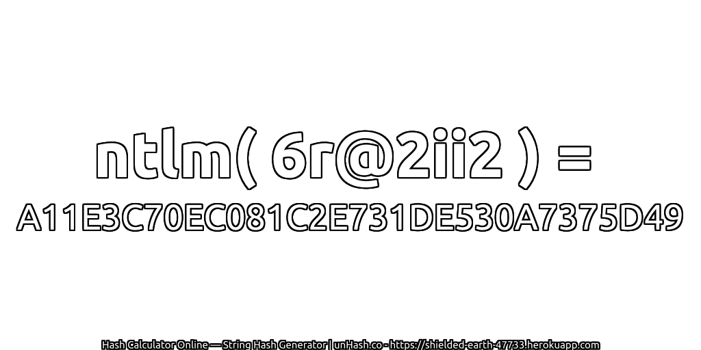 ntlm( 6r@2ii2 ) = A11E3C70EC081C2E731DE530A7375D49 | unHash.co
