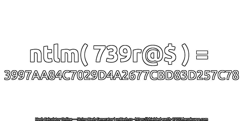 ntlm( 739r@$ ) = 3997AA84C7029D4A2677CBD83D257C78 | unHash.co