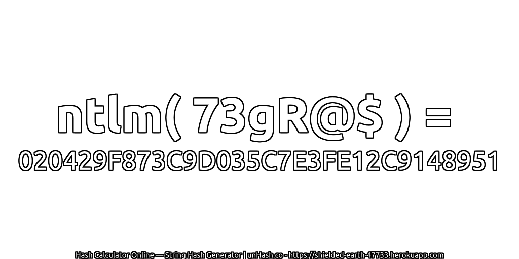 ntlm( 73gR@$ ) = 020429F873C9D035C7E3FE12C9148951 | unHash.co