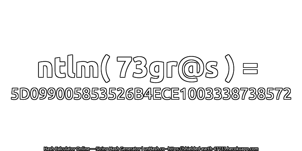 ntlm( 73gr@s ) = 5D099005853526B4ECE1003338738572 | unHash.co