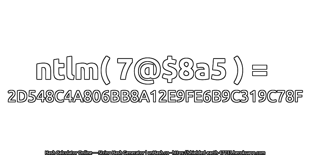 ntlm( 7@$8a5 ) = 2D548C4A806BB8A12E9FE6B9C319C78F | unHash.co