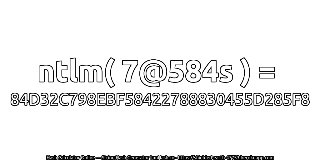 ntlm( 7@584s ) = 84D32C798EBF58422788830455D285F8 | unHash.co