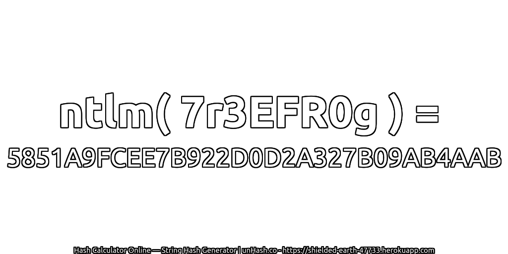 ntlm( 7r3EFR0g ) = 5851A9FCEE7B922D0D2A327B09AB4AAB | unHash.co