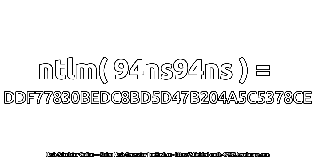 ntlm( 94ns94ns ) = DDF77830BEDC8BD5D47B204A5C5378CE | unHash.co