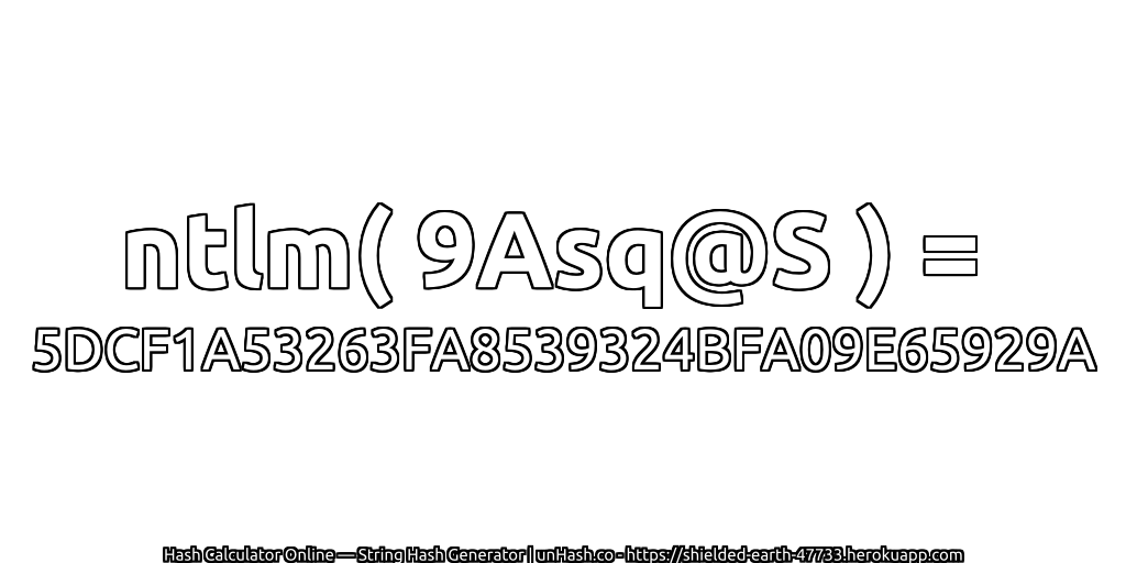 ntlm( 9Asq@S ) = 5DCF1A53263FA8539324BFA09E65929A | unHash.co