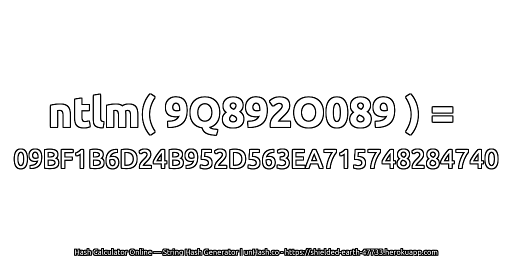 ntlm( 9Q892O089 ) = 09BF1B6D24B952D563EA715748284740 | unHash.co