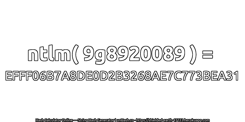 ntlm( 9g8920089 ) = EFFF06B7A8DE0D2B3268AE7C773BEA31 | unHash.co