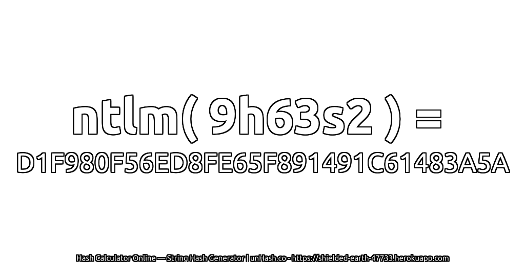 ntlm( 9h63s2 ) = D1F980F56ED8FE65F891491C61483A5A | unHash.co