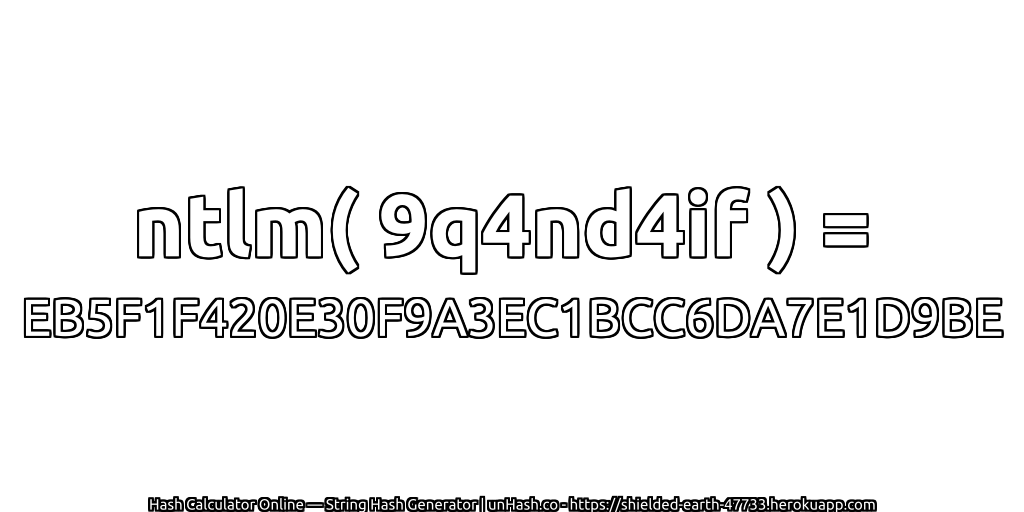 ntlm( 9q4nd4if ) = EB5F1F420E30F9A3EC1BCC6DA7E1D9BE | unHash.co