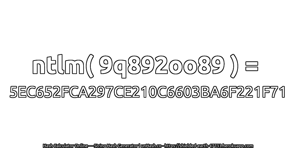 ntlm( 9q892oo89 ) = 5EC652FCA297CE210C6603BA6F221F71 | unHash.co