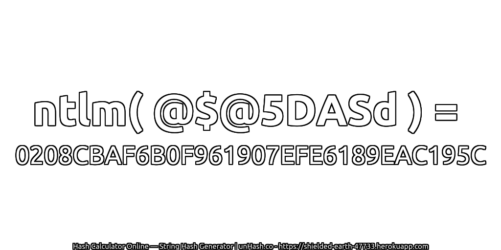 ntlm( @$@5DASd ) = 0208CBAF6B0F961907EFE6189EAC195C | unHash.co