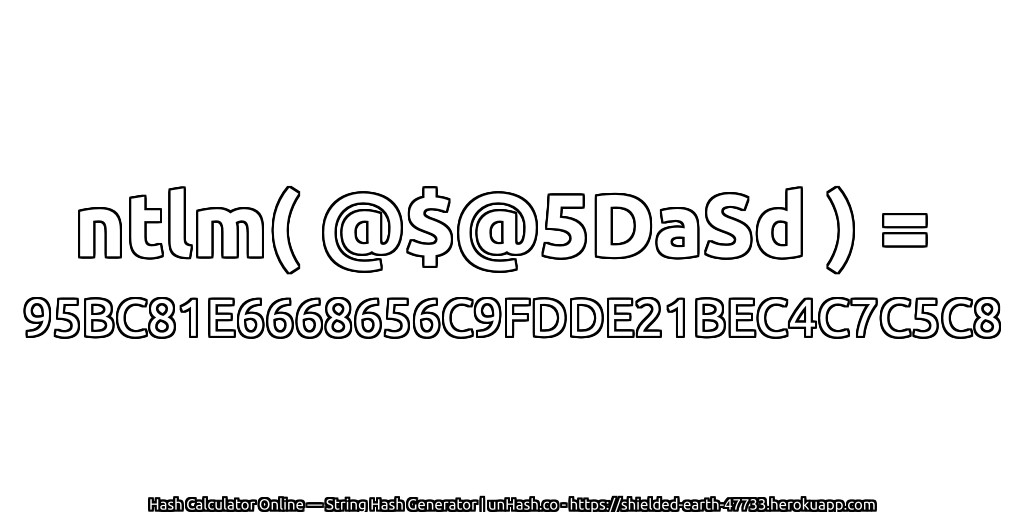 ntlm( @$@5DaSd ) = 95BC81E6668656C9FDDE21BEC4C7C5C8 | unHash.co