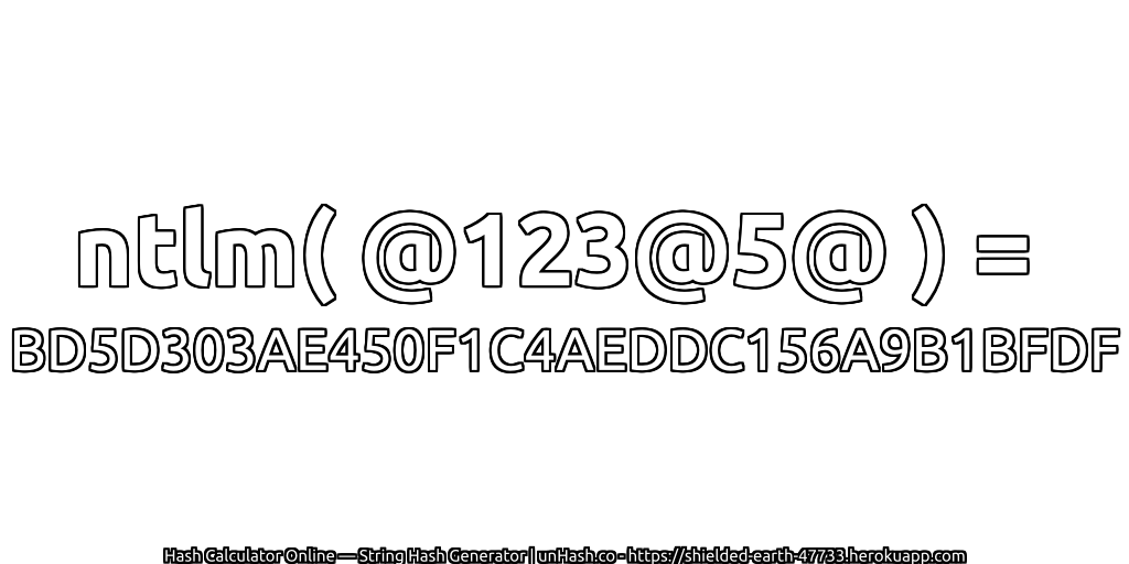 ntlm( @123@5@ ) = BD5D303AE450F1C4AEDDC156A9B1BFDF | unHash.co