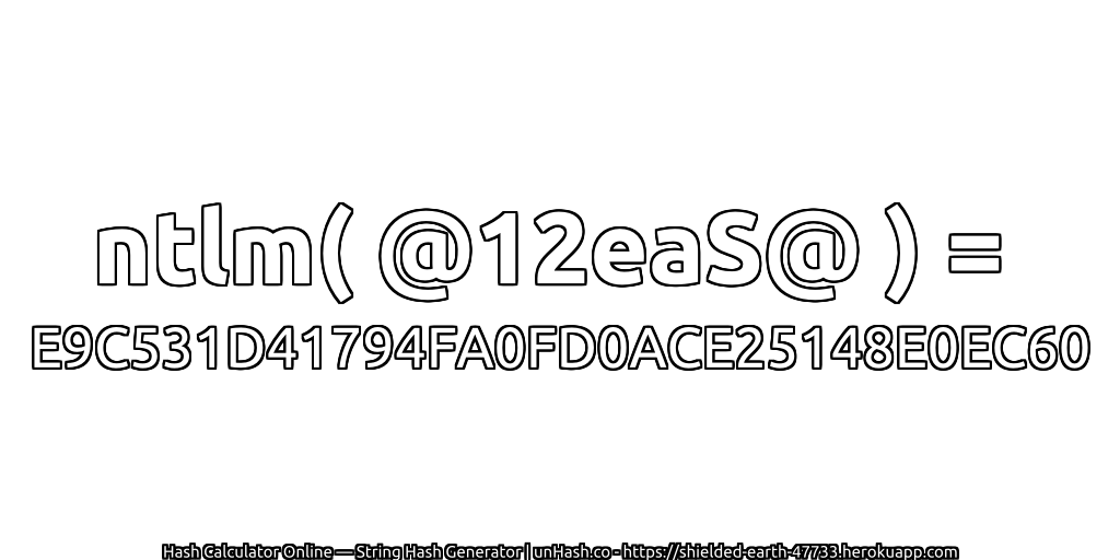 ntlm( @12eaS@ ) = E9C531D41794FA0FD0ACE25148E0EC60 | unHash.co