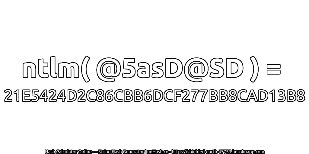ntlm( @5asD@SD ) = 21E5424D2C86CBB6DCF277BB8CAD13B8 | unHash.co