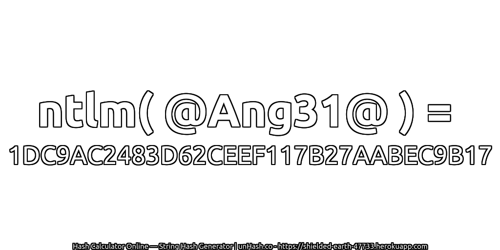 ntlm( @Ang31@ ) = 1DC9AC2483D62CEEF117B27AABEC9B17 | unHash.co