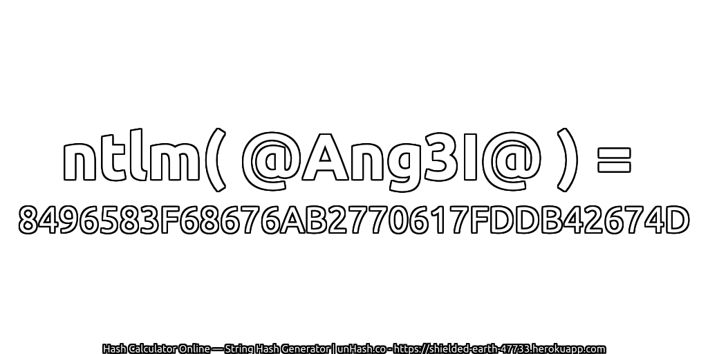 ntlm( @Ang3I@ ) = 8496583F68676AB2770617FDDB42674D | unHash.co