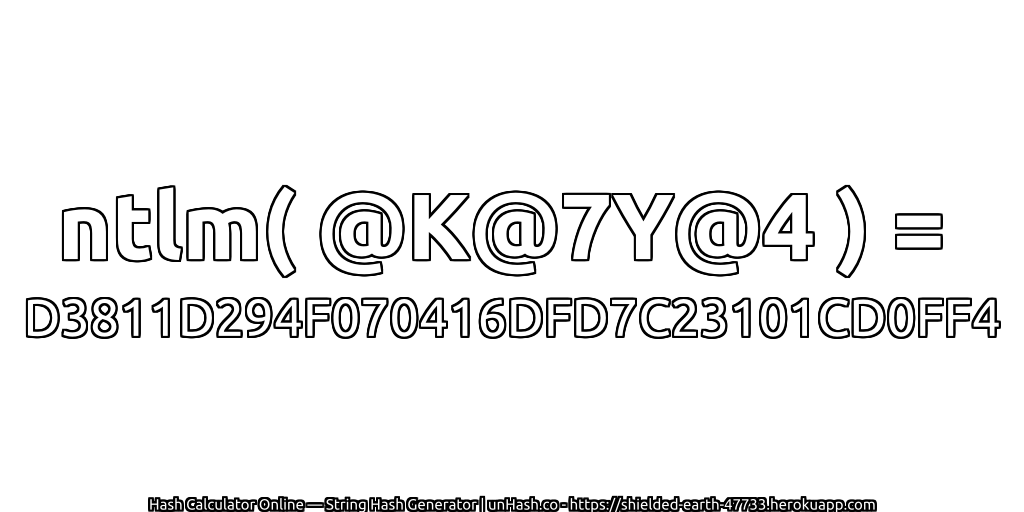 ntlm( @K@7Y@4 ) = D3811D294F070416DFD7C23101CD0FF4 | unHash.co