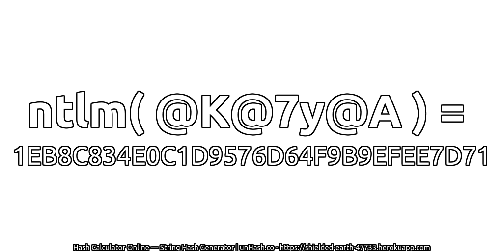 ntlm( @K@7y@A ) = 1EB8C834E0C1D9576D64F9B9EFEE7D71 | unHash.co