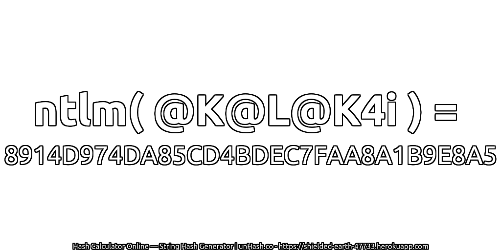 ntlm( @K@L@K4i ) = 8914D974DA85CD4BDEC7FAA8A1B9E8A5 | unHash.co