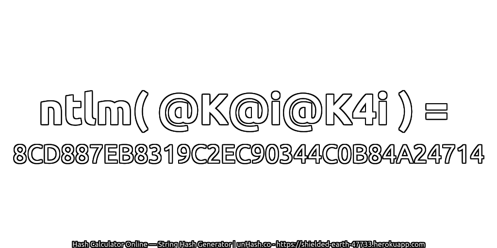 ntlm( @K@i@K4i ) = 8CD887EB8319C2EC90344C0B84A24714 | unHash.co