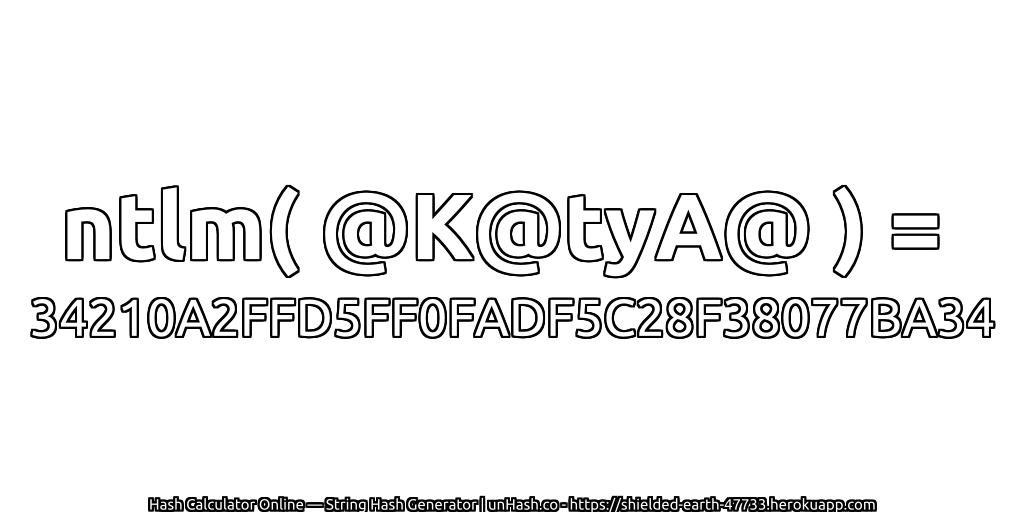 ntlm( @K@tyA@ ) = 34210A2FFD5FF0FADF5C28F38077BA34 | unHash.co