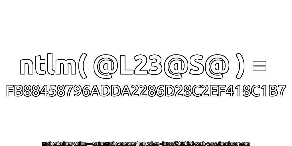 ntlm( @L23@S@ ) = FB88458796ADDA2286D28C2EF418C1B7 | unHash.co