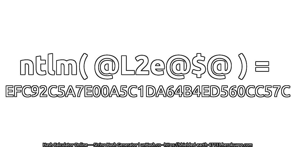 ntlm( @L2e@$@ ) = EFC92C5A7E00A5C1DA64B4ED560CC57C | unHash.co