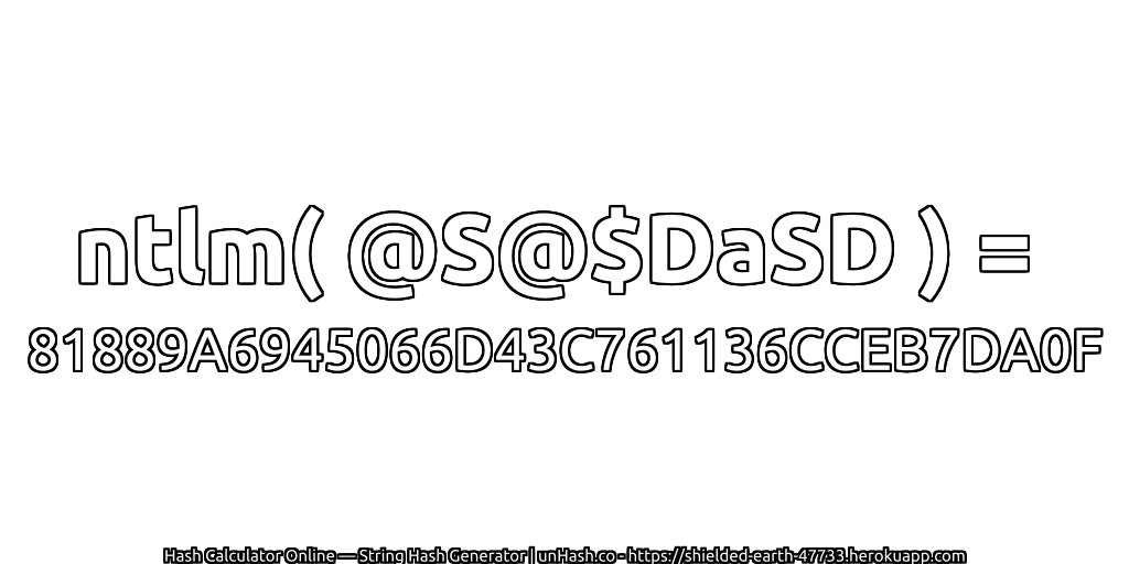 ntlm( @S@$DaSD ) = 81889A6945066D43C761136CCEB7DA0F | unHash.co