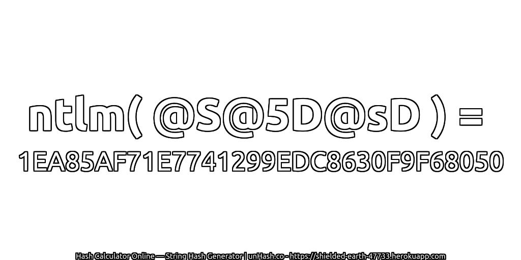 ntlm( @S@5D@sD ) = 1EA85AF71E7741299EDC8630F9F68050 | unHash.co