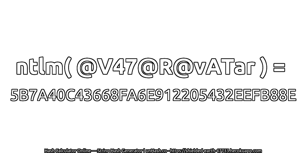 ntlm( @V47@R@vATar ) = 5B7A40C43668FA6E912205432EEFB88E | unHash.co
