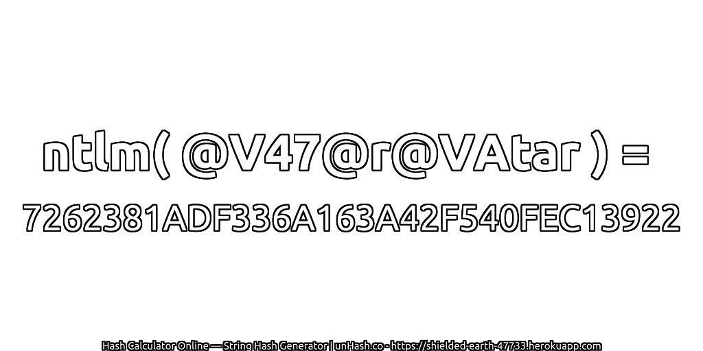 ntlm( @V47@r@VAtar ) = 7262381ADF336A163A42F540FEC13922 | unHash.co