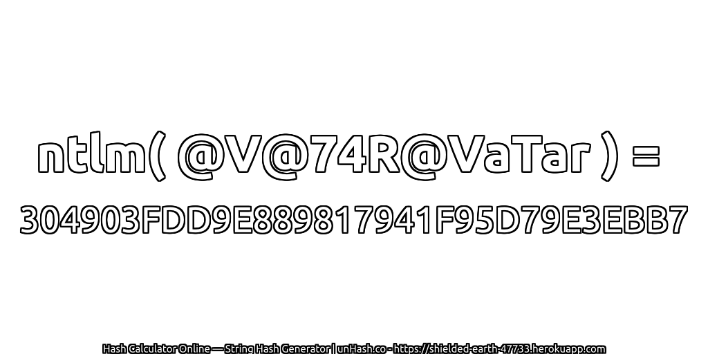 ntlm( @V@74R@VaTar ) = 304903FDD9E889817941F95D79E3EBB7 | unHash.co
