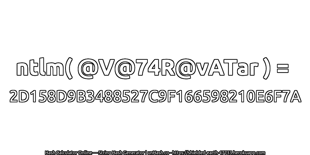 ntlm( @V@74R@vATar ) = 2D158D9B3488527C9F166598210E6F7A | unHash.co
