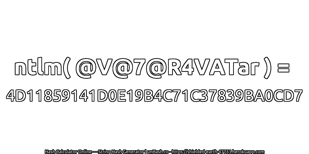ntlm( @V@7@R4VATar ) = 4D11859141D0E19B4C71C37839BA0CD7 | unHash.co