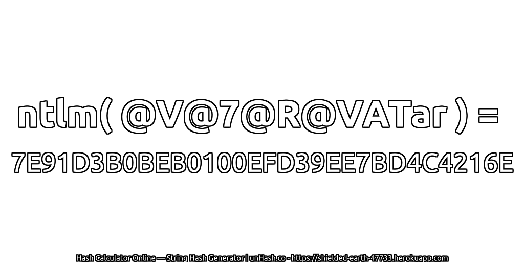 ntlm( @V@7@R@VATar ) = 7E91D3B0BEB0100EFD39EE7BD4C4216E | unHash.co