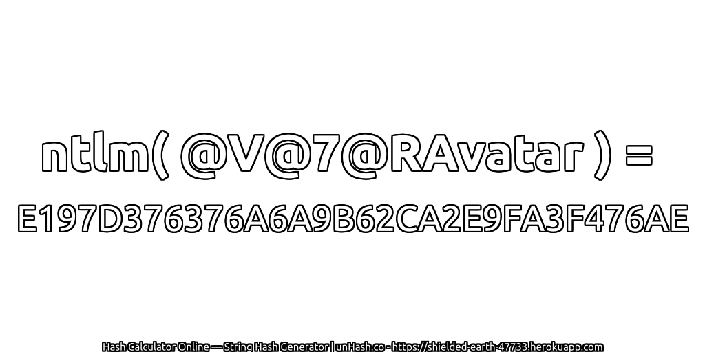 ntlm( @V@7@RAvatar ) = E197D376376A6A9B62CA2E9FA3F476AE | unHash.co