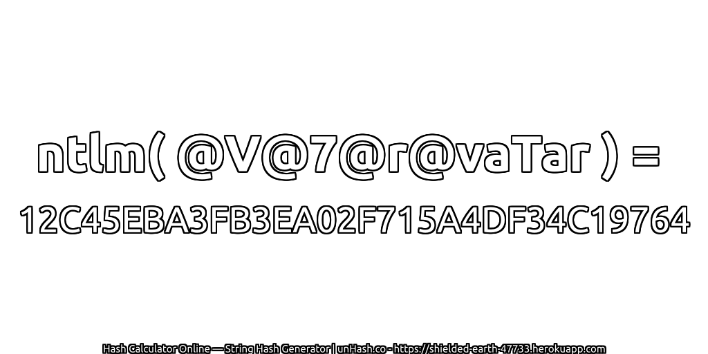 ntlm( @V@7@r@vaTar ) = 12C45EBA3FB3EA02F715A4DF34C19764 | unHash.co