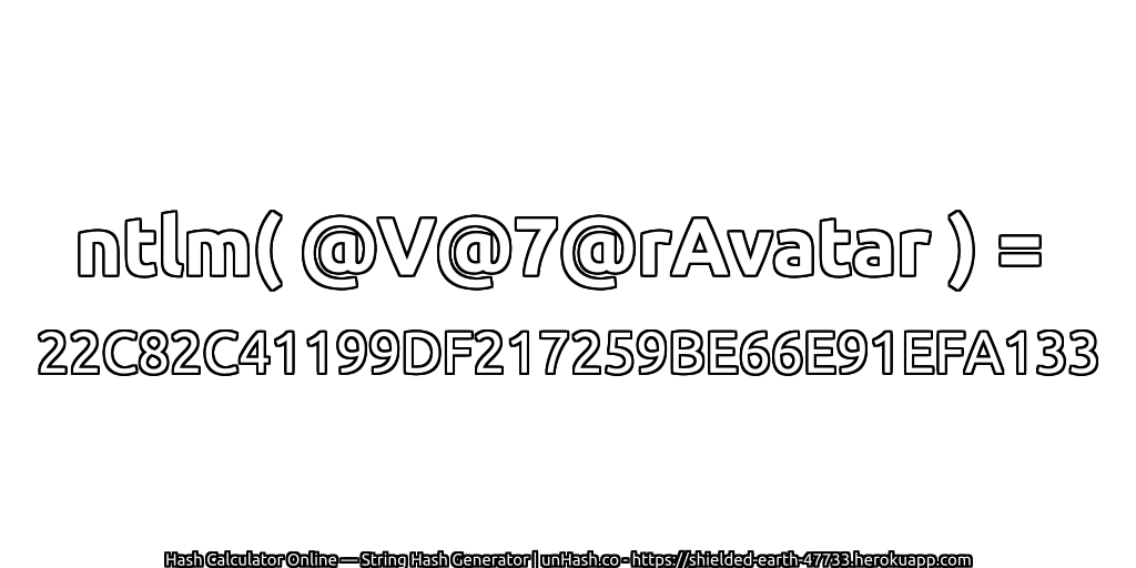 ntlm( @V@7@rAvatar ) = 22C82C41199DF217259BE66E91EFA133 | unHash.co