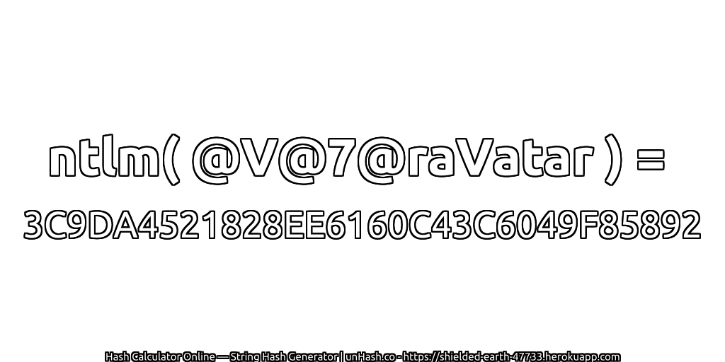 ntlm( @V@7@raVatar ) = 3C9DA4521828EE6160C43C6049F85892 | unHash.co