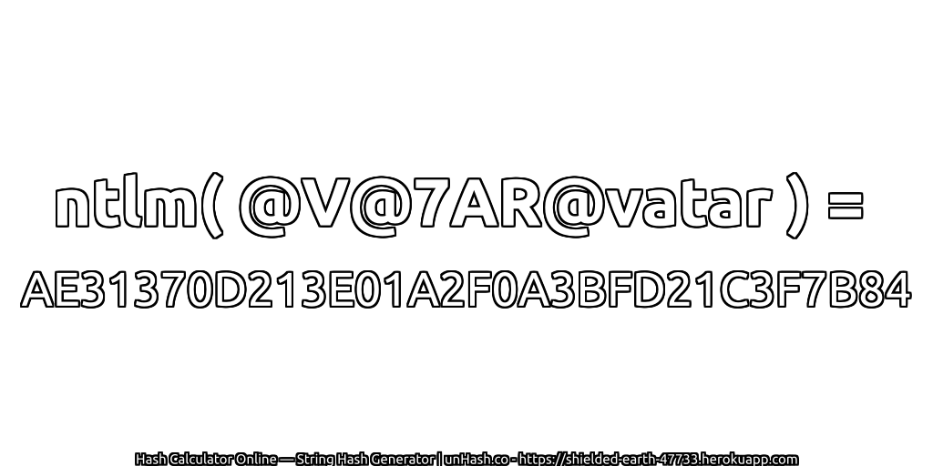 ntlm( @V@7AR@vatar ) = AE31370D213E01A2F0A3BFD21C3F7B84 | unHash.co