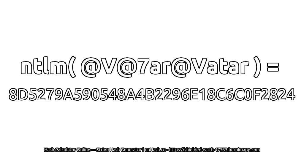 ntlm( @V@7ar@Vatar ) = 8D5279A590548A4B2296E18C6C0F2824 | unHash.co