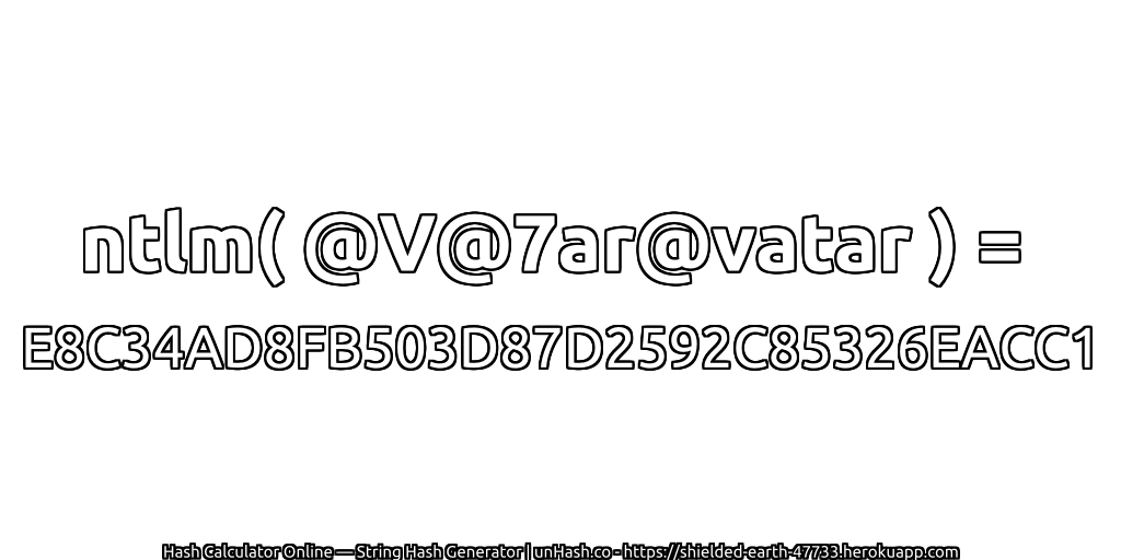 ntlm( @V@7ar@vatar ) = E8C34AD8FB503D87D2592C85326EACC1 | unHash.co